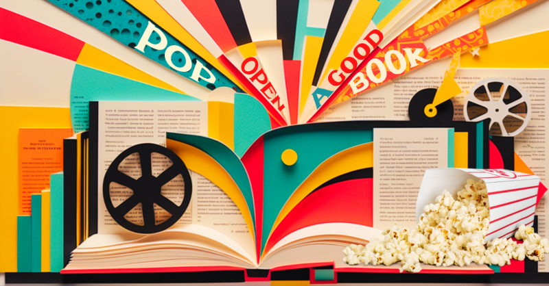 An image of an open book, film reels, a tipped-over box of popcorn, and the text: "Pop Open a Good Book."